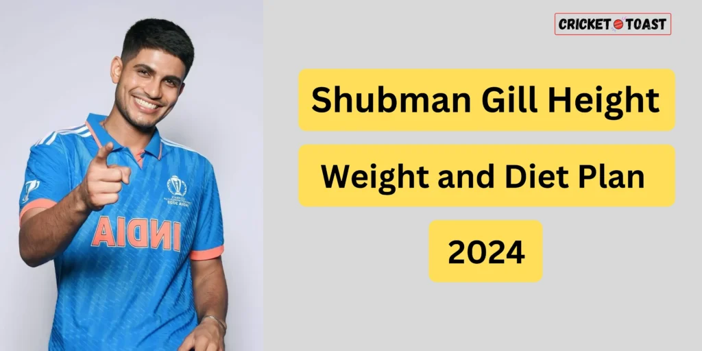 Shubman Gill Height, Weight and Diet Plan in 2024